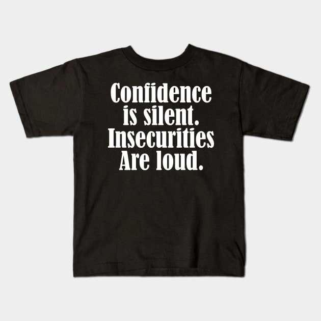 Confidence is silent Insecurities are loud Kids T-Shirt by Horisondesignz